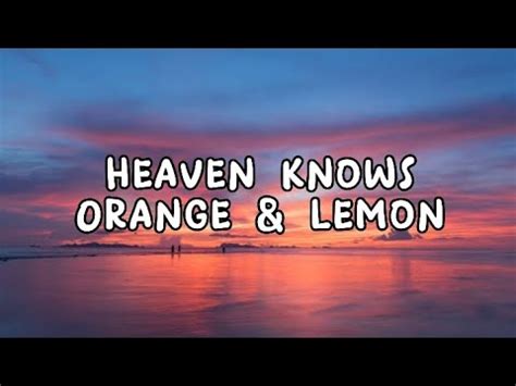 heaven knows orange and lemons lyrics|ORANGE AND LEMONS .